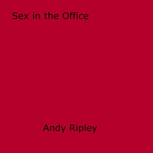 Cover of the book Sex in the Office by Andy Ripley, Disruptive Publishing