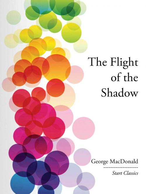 Cover of the book The Flight of the Shadow by George Macdonald, Start Classics