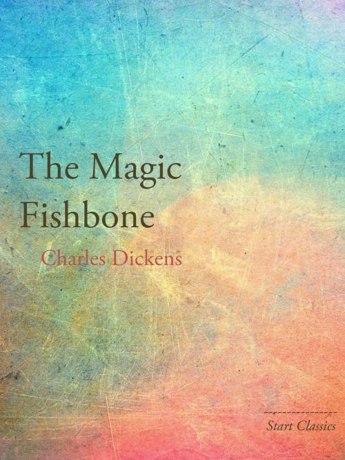 Cover of the book The Magic Fishbone by Charles Dickens, Start Classics