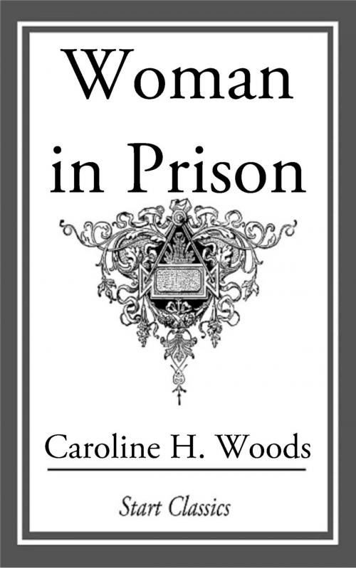 Cover of the book Woman in Prison by Caroline H. Woods, Start Classics