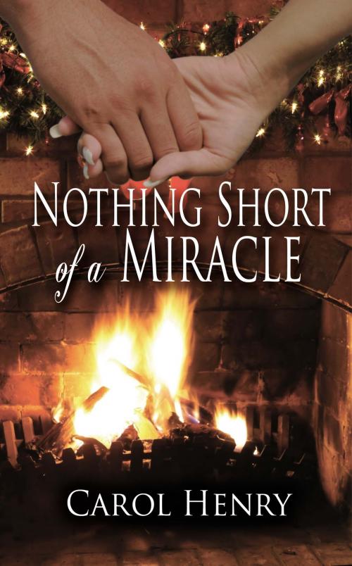 Cover of the book Nothing Short of a Miracle by Carol Henry, The Wild Rose Press, Inc.