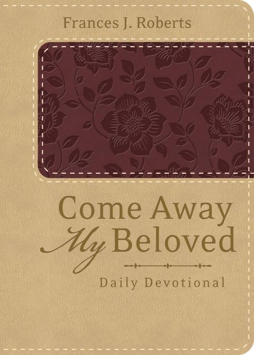 Cover of the book Come Away My Beloved Daily Devotional (Deluxe) by Frances J. Roberts, Barbour Publishing, Inc.