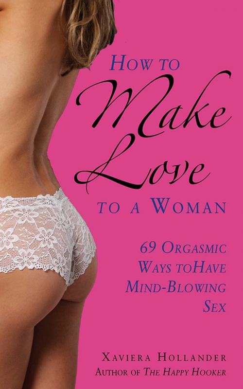 Cover of the book How to Make Love to a Woman by Xaviera Hollander, Skyhorse