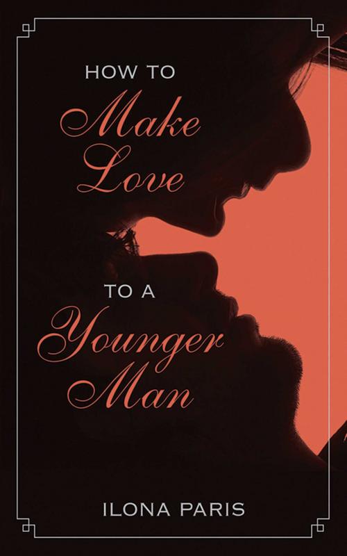 Cover of the book How to Make Love to a Younger Man by Ilona Paris, Skyhorse