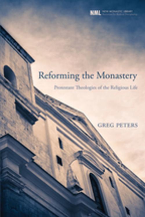 Cover of the book Reforming the Monastery by Greg Peters, Wipf and Stock Publishers