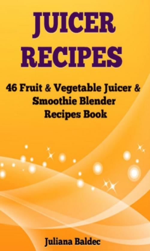 Cover of the book Juicer Recipes by Juliana Baldec, Inge Baum