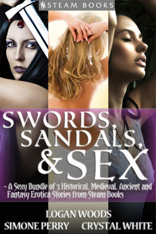 Cover of the book Swords, Sandals & Sex - A Sexy Bundle of 3 Historical, Medieval, Ancient and Fantasy Erotica Stories from Steam Books by Simone Perry, Logan Woods, Crystal White, Steam Books