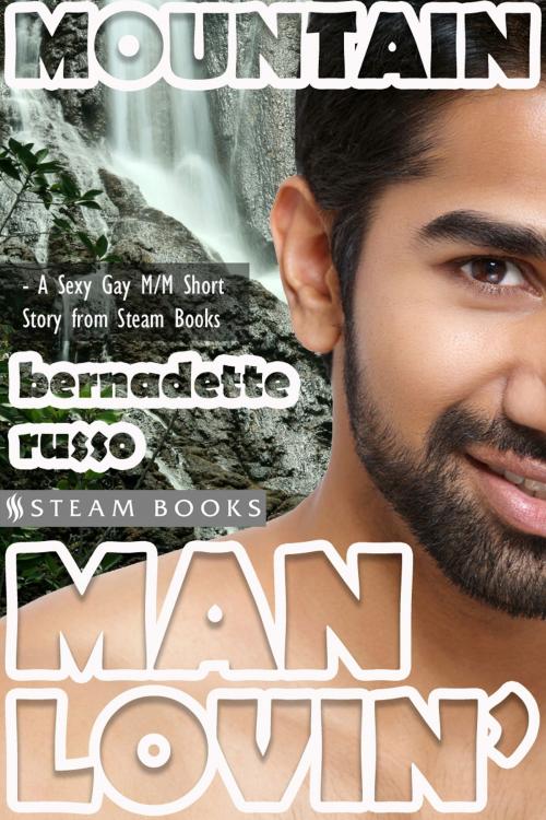 Cover of the book Mountain Man Lovin' - Gay M/M Interracial White/Asian Erotica from Steam Books by Bernadette Russo, Steam Books, Steam Books
