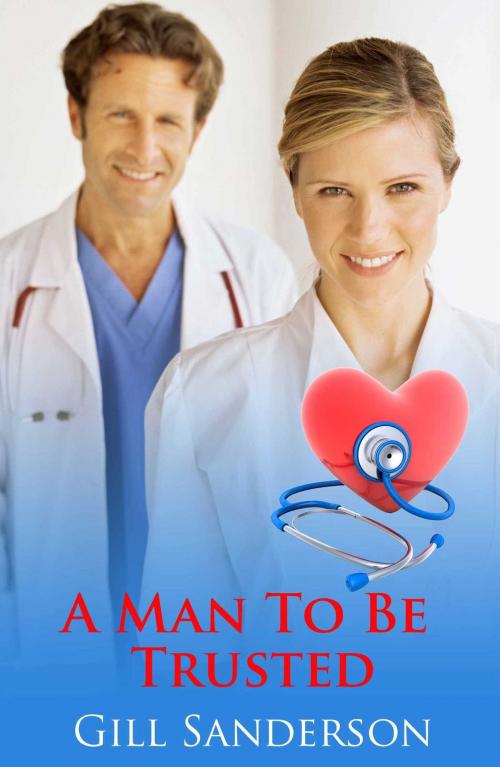 Cover of the book A Man to be Trusted by Gill Sanderson, Accent Press