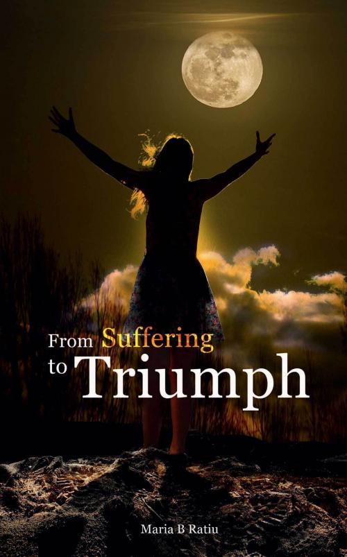Cover of the book From Suffering to Triumph by Maria Ratiu, ReadOnTime BV