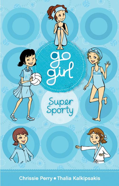 Cover of the book Go Girl: Super Sporty by Chrissie Perry, Thalia Kalkipsakis, Hardie Grant Egmont