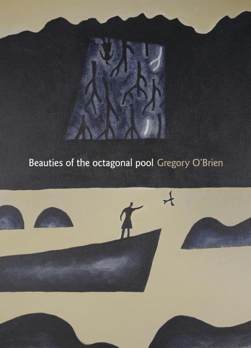 Cover of the book Beauties of the Octagonal Pool by Gregory O'Brien, Auckland University Press