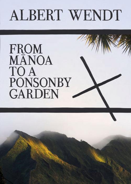 Cover of the book From Manoa to a Ponsonby Garden by Albert Wendt, Auckland University Press