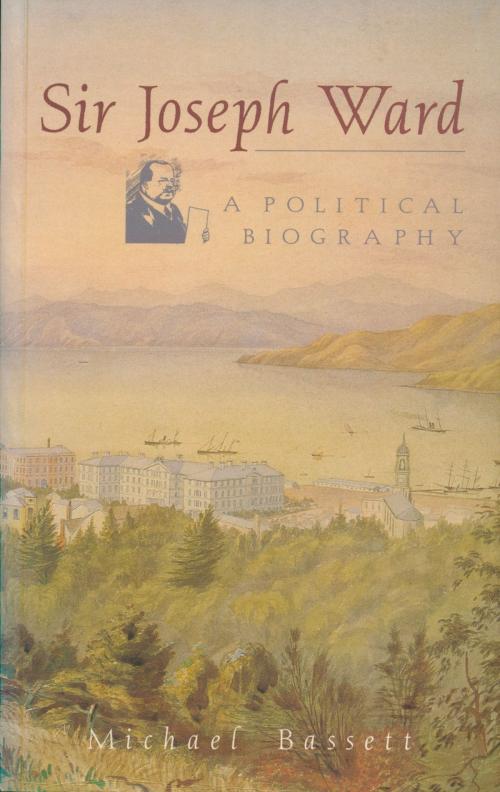Cover of the book Sir Joseph Ward by Michael Bassett, Auckland University Press