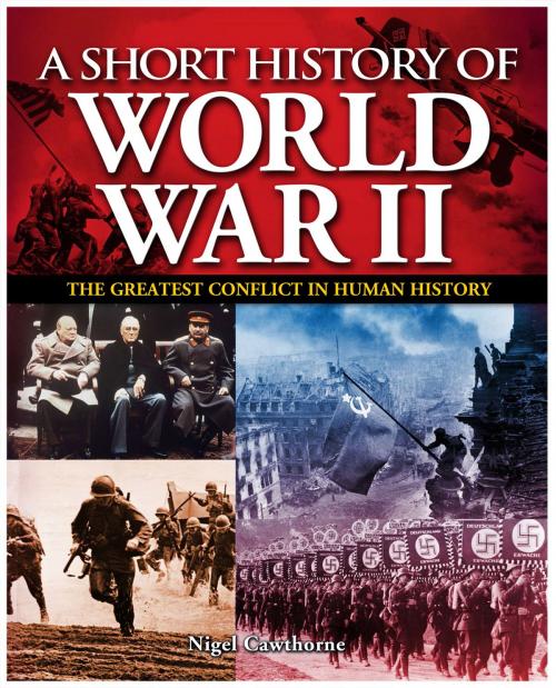 Cover of the book A Short History of World War II by Nigel Cawthorne, Karen Farrington, Paul Roland, Arcturus Publishing
