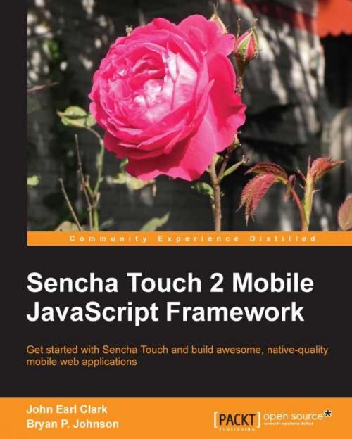 Cover of the book Sencha Touch 2 Mobile JavaScript Framework by John E. Clark, Bryan P. Johnson, Packt Publishing