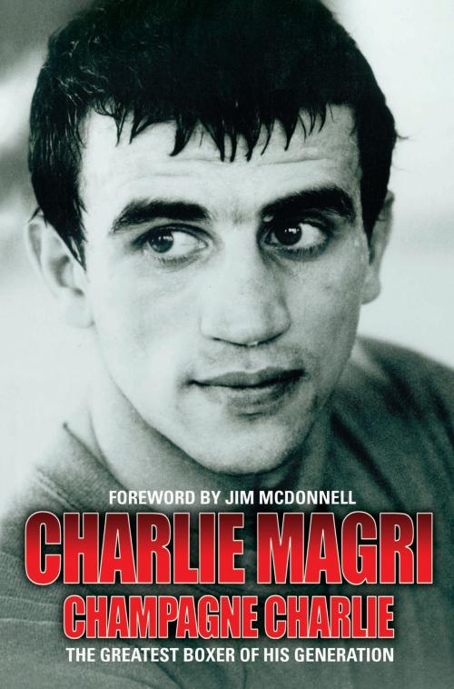 Cover of the book Champagne Charlie - Charlie Magri by Charlie Magri, Jim McDonnell, John Blake Publishing