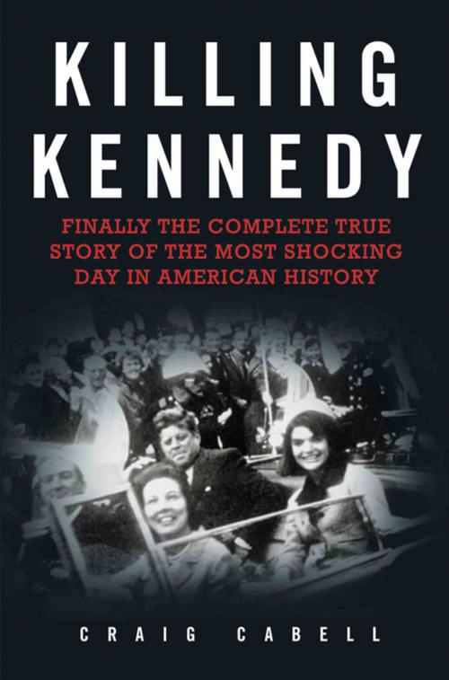 Cover of the book Killing Kennedy by Craig Cabell, John Blake