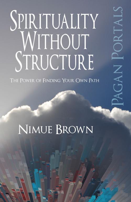 Cover of the book Pagan Portals - Spirituality Without Structure by Nimue Brown, John Hunt Publishing
