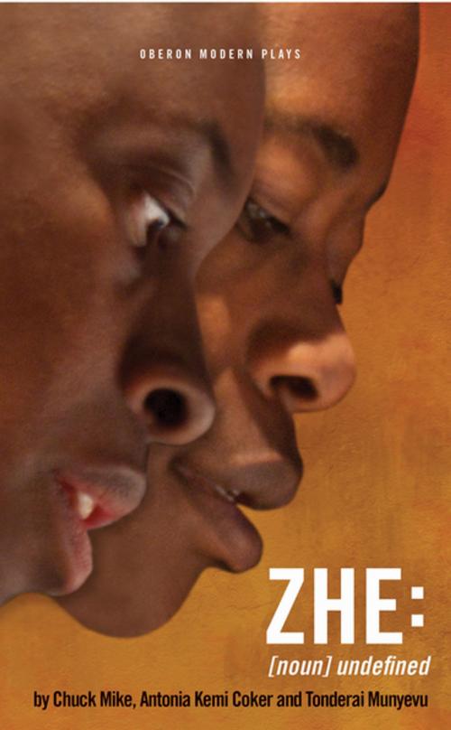 Cover of the book ZHE [NOUN] Undefined by Chuck Mike, Antonia Kemi Coker, Tonderai Munyevu, Oberon Books