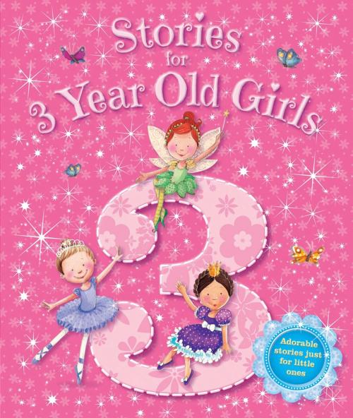 Cover of the book Stories for 3 Year Old Girls by Igloo Books Ltd, Igloo Books Ltd