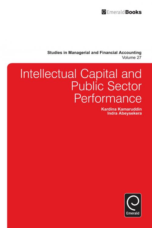 Cover of the book Intellectual Capital and Public Sector Performance by Kardina Kamaruddin, Indra Abeysekera, Emerald Group Publishing Limited