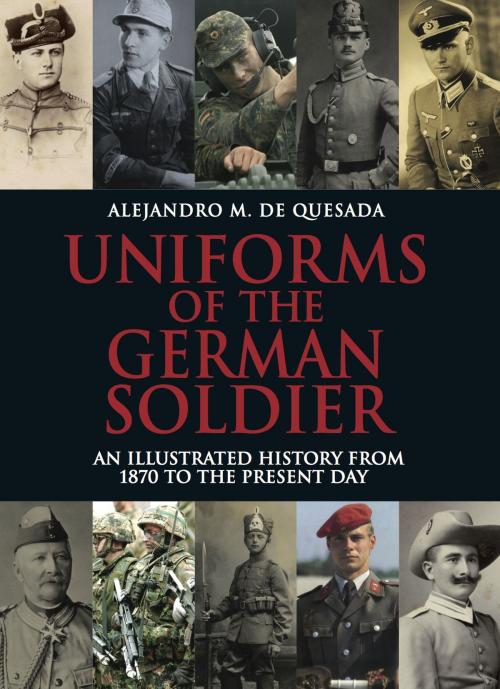 Cover of the book Uniforms of the German Soldier by Alejandro M de Quesada, Frontline Books