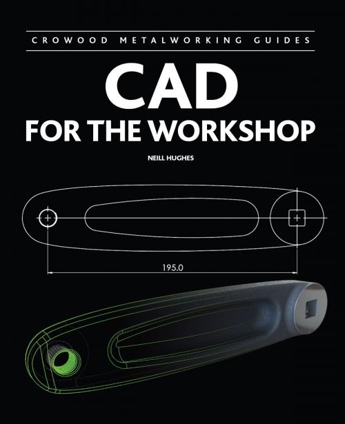 Cover of the book CAD for the Workshop by Neill Hughes, Crowood