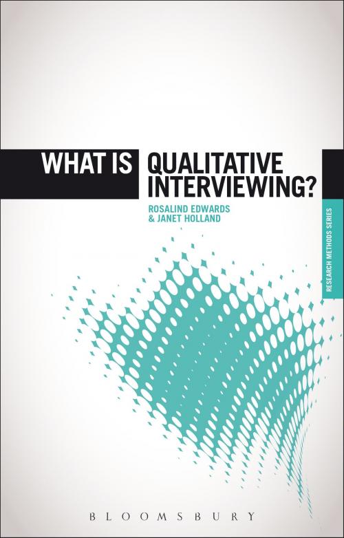 Cover of the book What is Qualitative Interviewing? by Professor Janet Holland, Rosalind Edwards, Bloomsbury Publishing