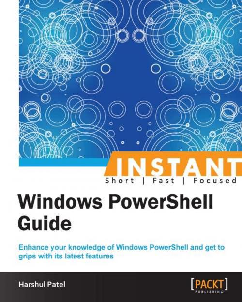 Cover of the book Instant Windows PowerShell Guide by Harshul Patel, Packt Publishing