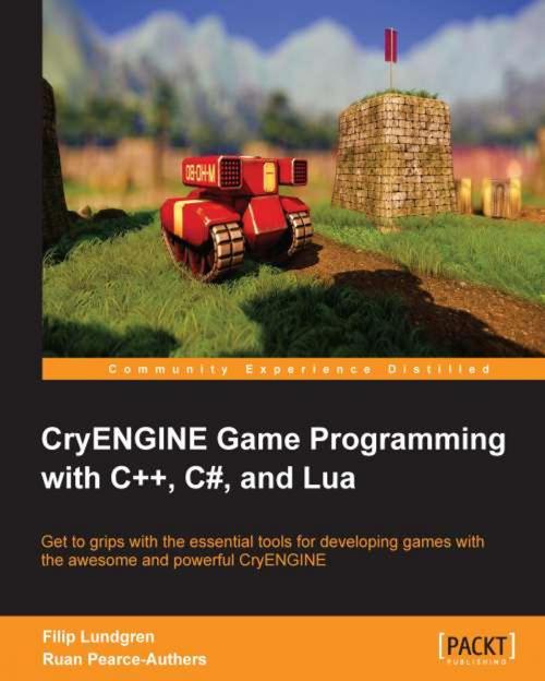 Cover of the book CryENGINE Game Programming with C++, C#, and Lua by Filip Lundgren, Ruan Pearce-Authers, Packt Publishing