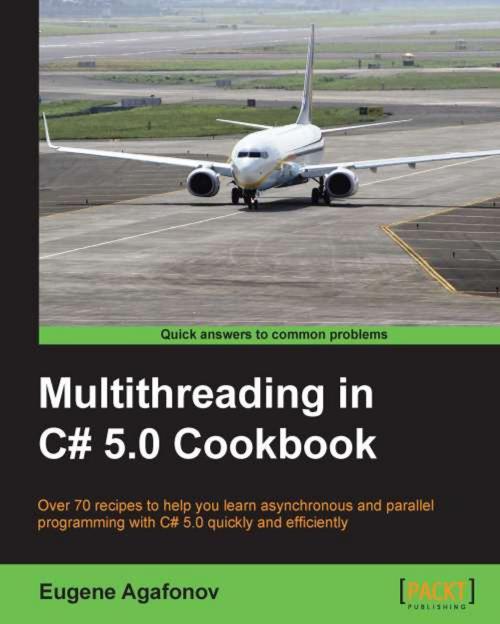 Cover of the book Multithreading in C# 5.0 Cookbook by Eugene Agafonov, Packt Publishing
