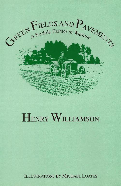 Cover of the book Green Fields and Pavements: A Norfolk Farmer in Wartime by Henry Williamson, Henry Williamson
