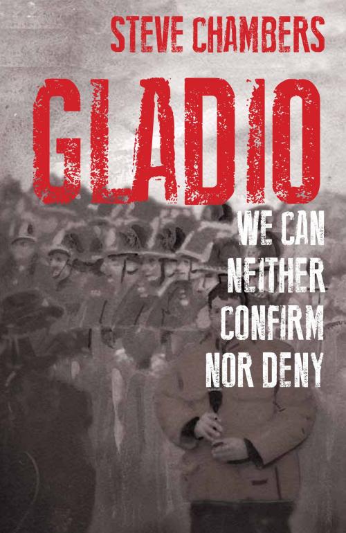 Cover of the book Gladio:We Can Neither Confirm Nor Deny by Steve Chambers, Zymurgy Publishing