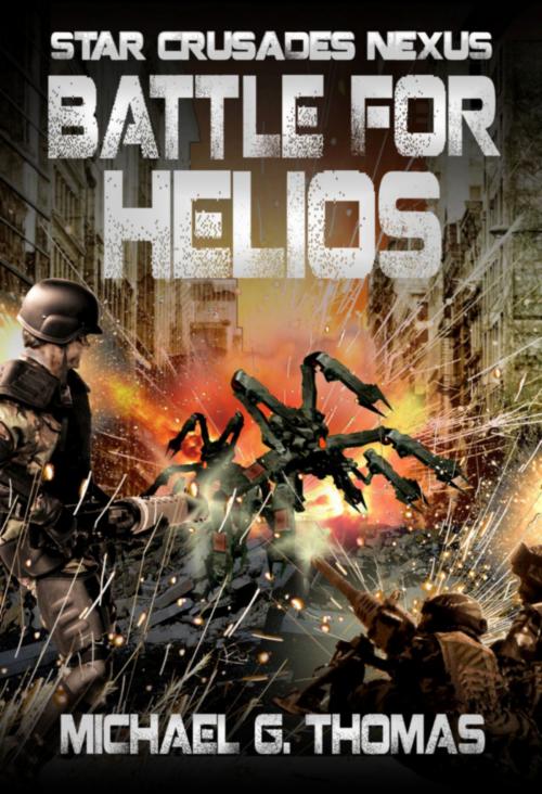 Cover of the book Battle for Helios (Star Crusades Nexus, Book7) by Michael G. Thomas, Swordworks & Miro Books