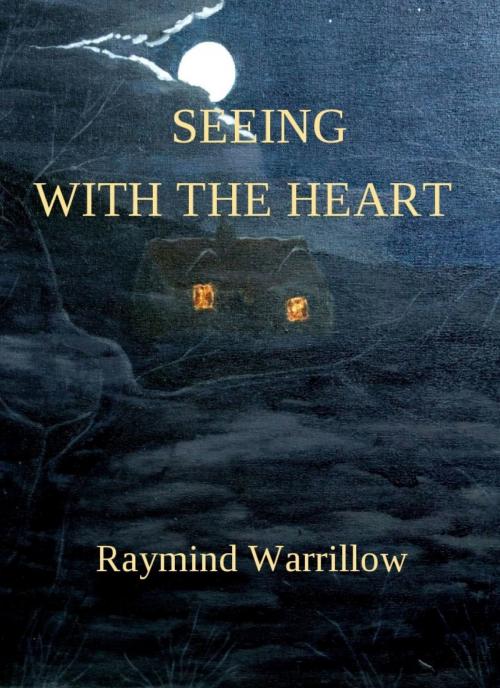 Cover of the book Seeing With The Heart by Raymond Warrillow, Raymond Warrillow