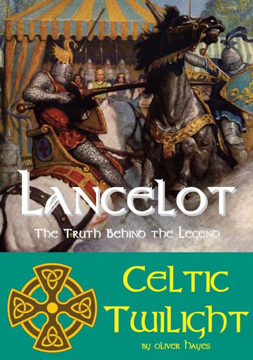 Cover of the book Lancelot: The Truth behind the Legend - Celtic Twilight by Oliver Hayes, Bretwalda Books