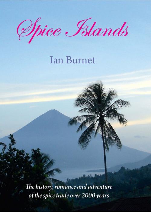 Cover of the book Spice Islands by Ian Burnet, Rosenberg Publishing