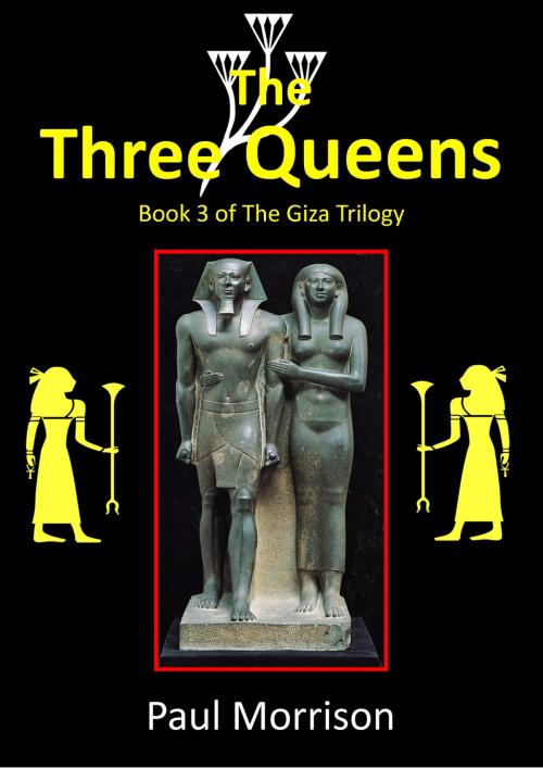 Cover of the book The Three Queens: Book 3 of The Giza Trilogy by Paul Morrison, Paul Morrison