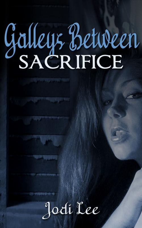 Cover of the book Galleys Between: Sacrifice by Jodi Lee, Jodi Lee