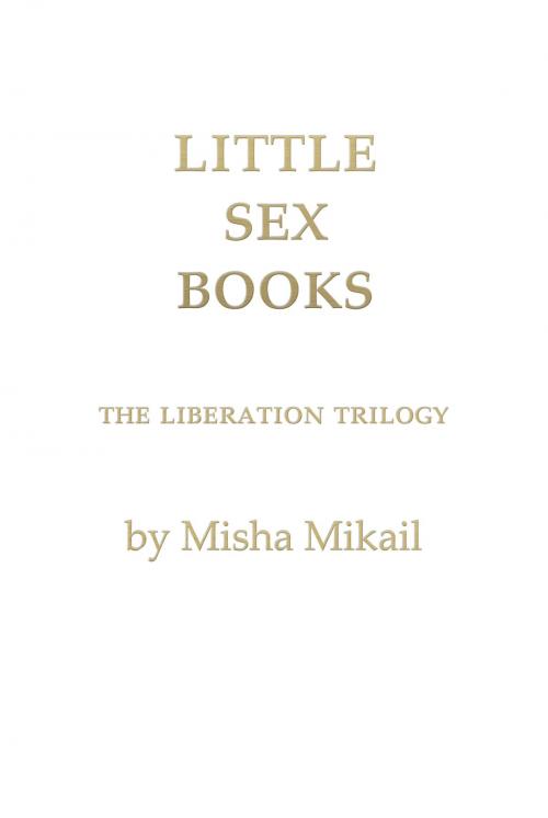 Cover of the book Little Sex Books by Misha Mikail, Sudden Publishing