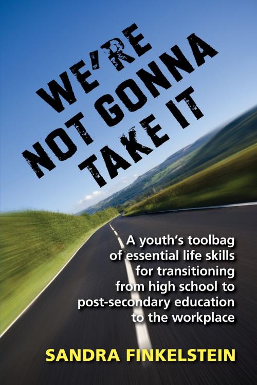 Cover of the book We're Not Gonna Take It: a Youth's Tool Bag of Essential Life Skills by Sandra Finkelstein, Sandra Finkelstein