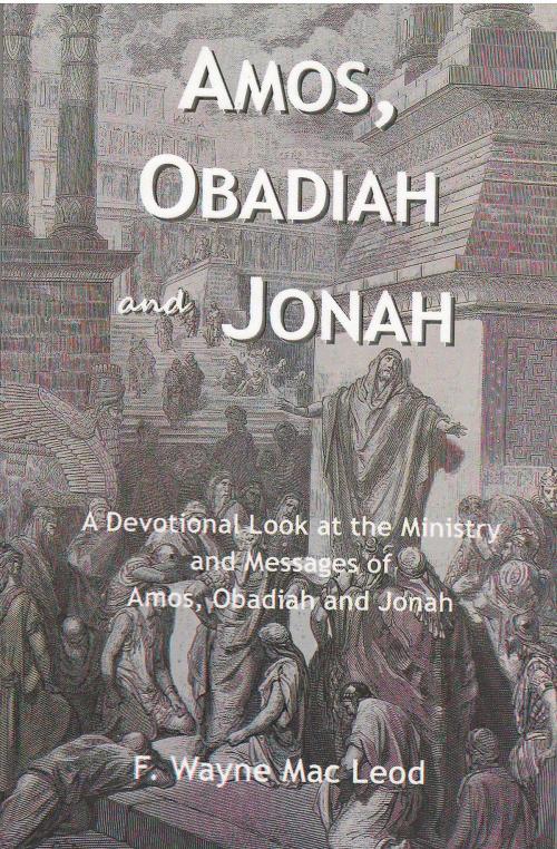 Cover of the book Amos, Obadiah and Jonah by F. Wayne Mac Leod, Light To My Path Book Distribution