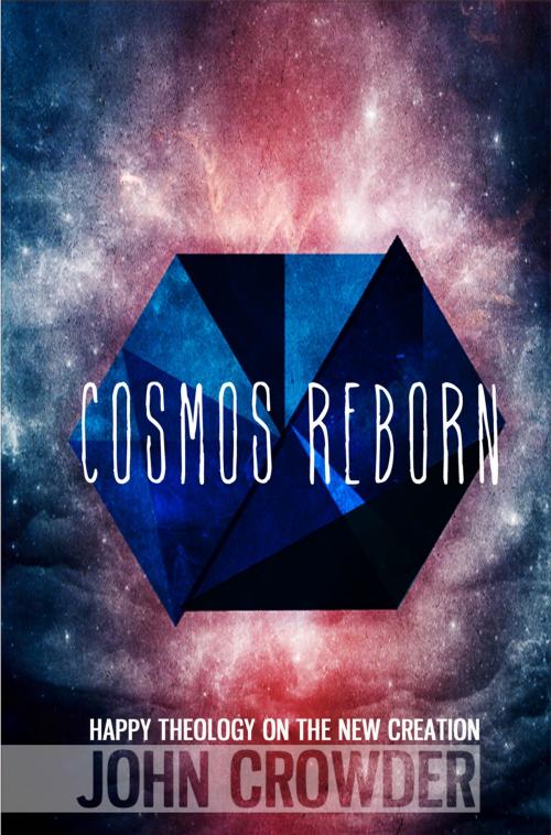 Cover of the book Cosmos Reborn by John Crowder, Sons of Thunder Pub / Ten10 Ebooks (Digital Editions)