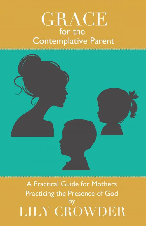 Cover of the book Grace for the Contemplative Parent by Lily Crowder, Sons of Thunder Pub / Ten10 Ebooks (Digital Editions)