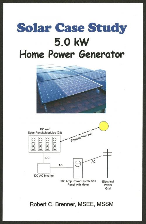 Cover of the book Solar Case Study: 5.0 kW Home Power Generator by Robert C. Brenner, Robert C. Brenner