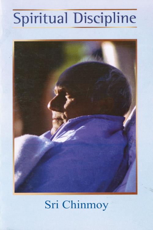 Cover of the book Spiritual Discipline by Sri Chinmoy, Sri Chinmoy