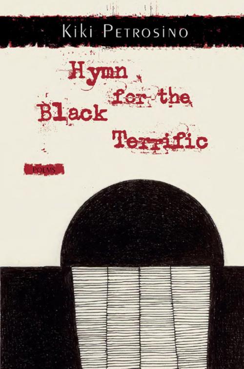 Cover of the book Hymn for the Black Terrific by Kiki Petrosino, Sarabande Books