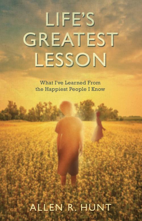 Cover of the book Life's Greatest Lesson by Allen Hunt, Wellspring