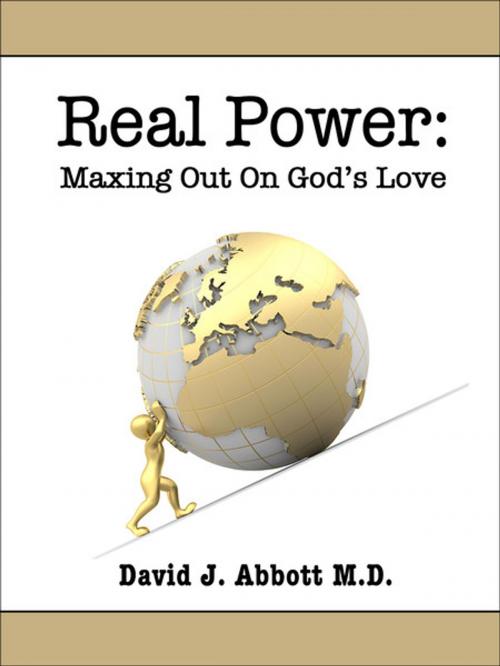 Cover of the book Real Power: Maxing Out On God's Love by David J. Abbott M.D., Positive Thinking Network LLC